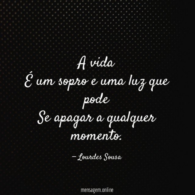 A vida É um sopro e uma luz que