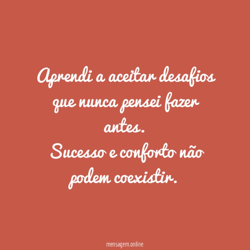Aprendi a aceitar desafios que nunca pensei fazer antes