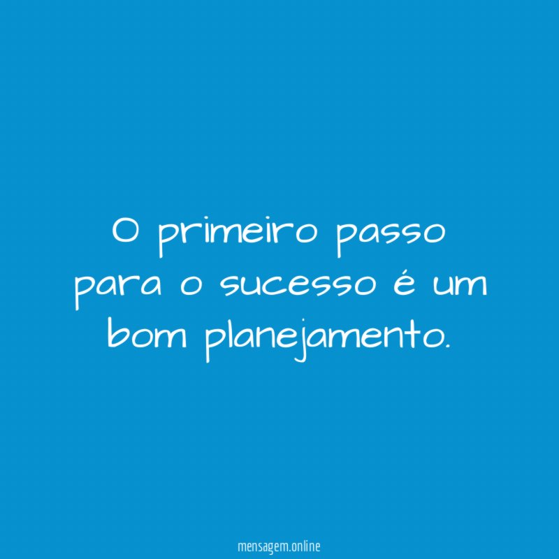 O primeiro passo para o sucesso é um bom planejamento