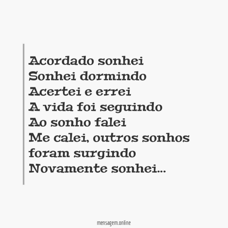 Acordado sonhei Sonhei dormindo Acertei e errei A vida foi seguindo Ao