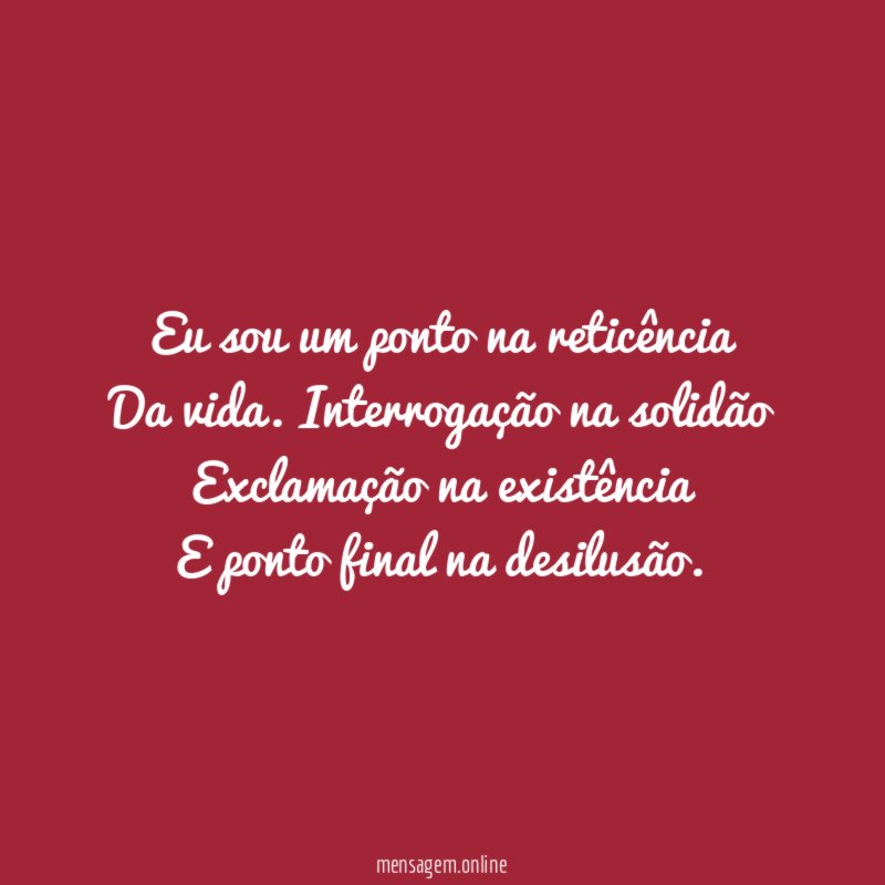 Eu sou um ponto na reticência Da vida