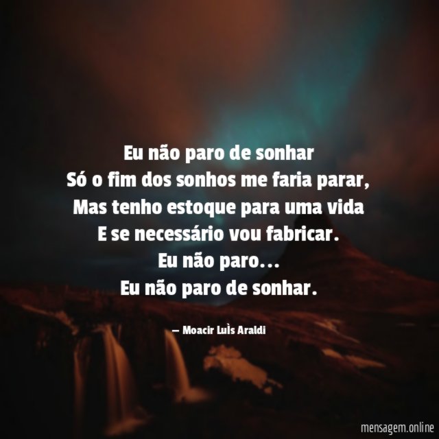 Eu não paro de sonhar Só o fim dos