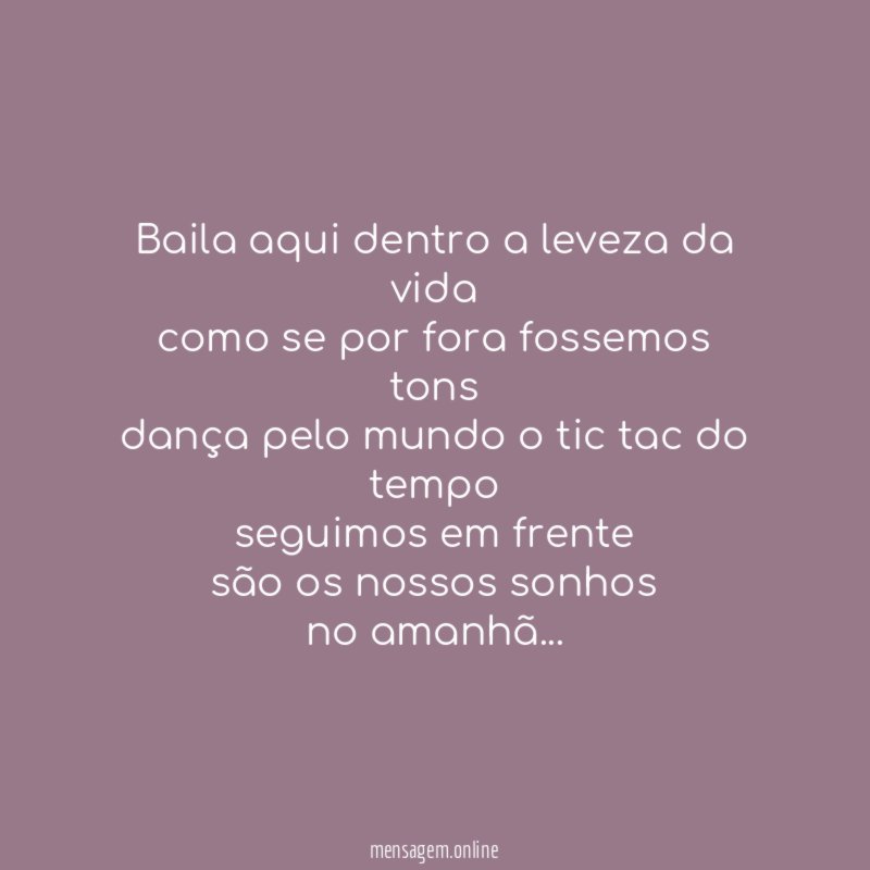 Baila aqui dentro a leveza da vida como