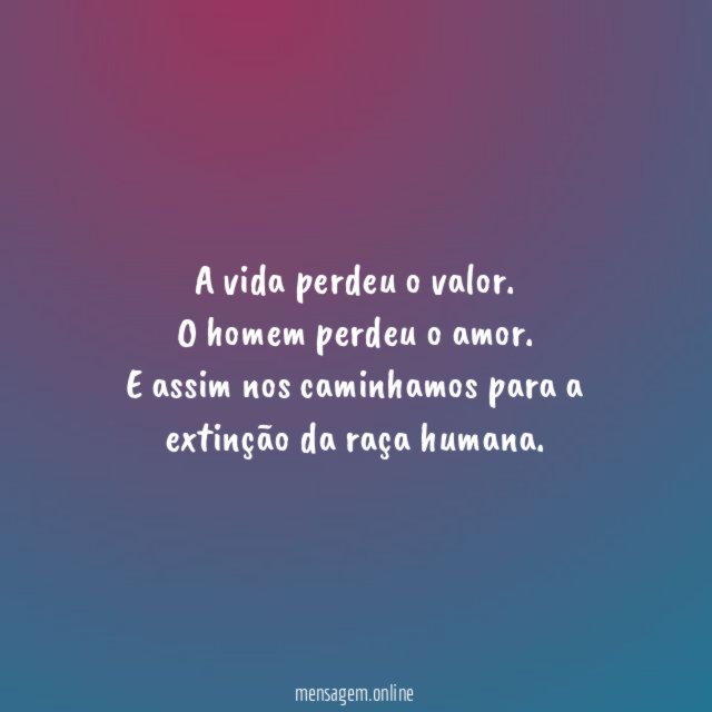 A vida perdeu o valor
