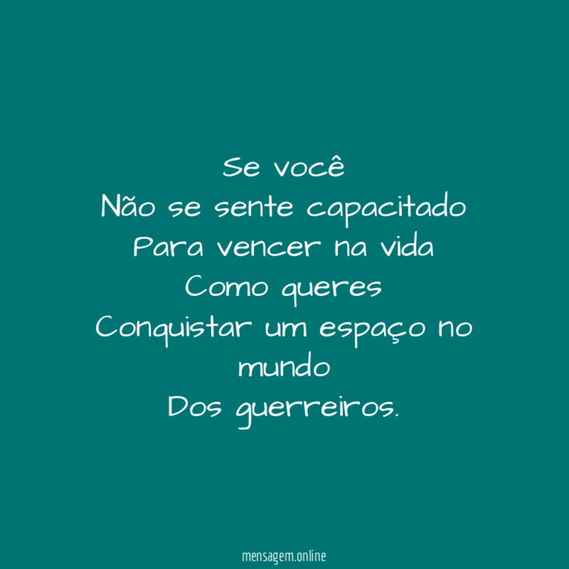 Se você
Não se sente capacitado
Para vencer na vida