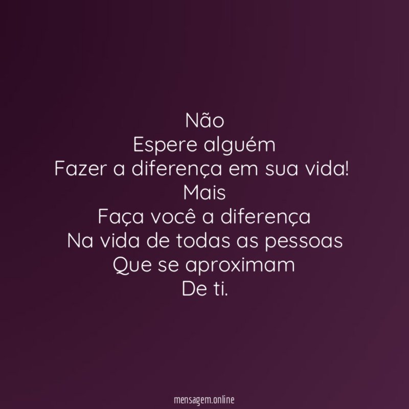 Não Espere alguém Fazer a diferença em sua vida