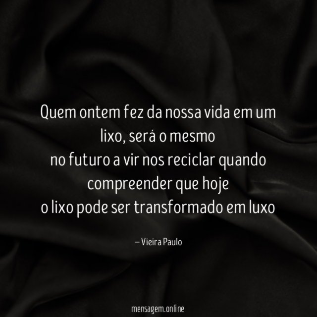 Quem ontem fez da nossa vida em um lixo