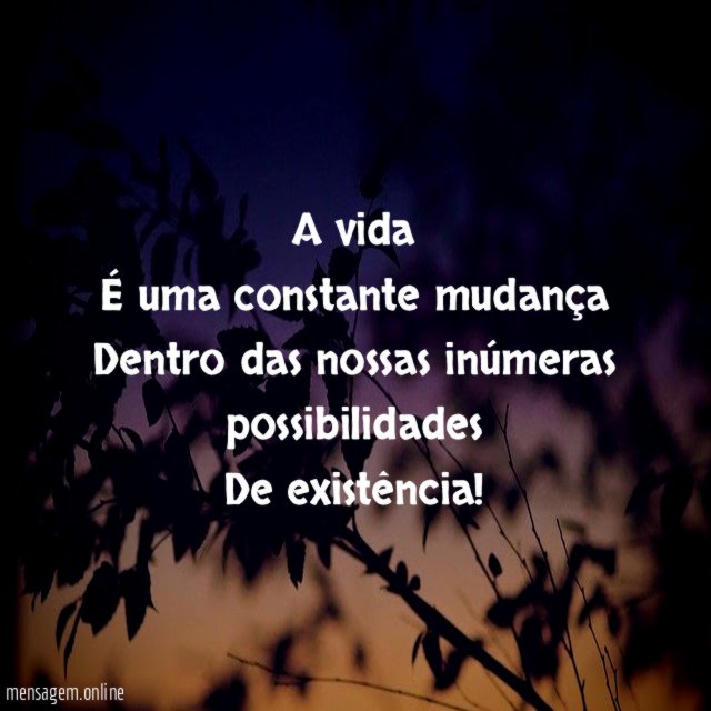 A vida É uma constante mudança Dentro das nossas inúmeras