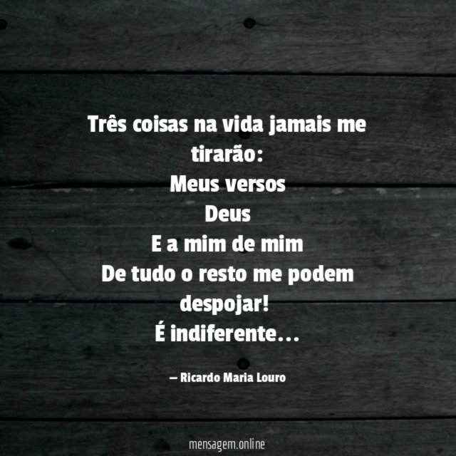 Três coisas na vida jamais me tirarão: