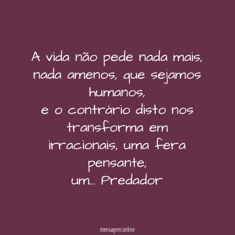 A vida não pede nada mais