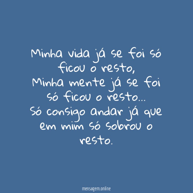 Minha vida já se foi só ficou o resto