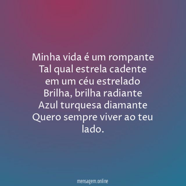 Minha vida é um rompante Tal qual estrela cadente em