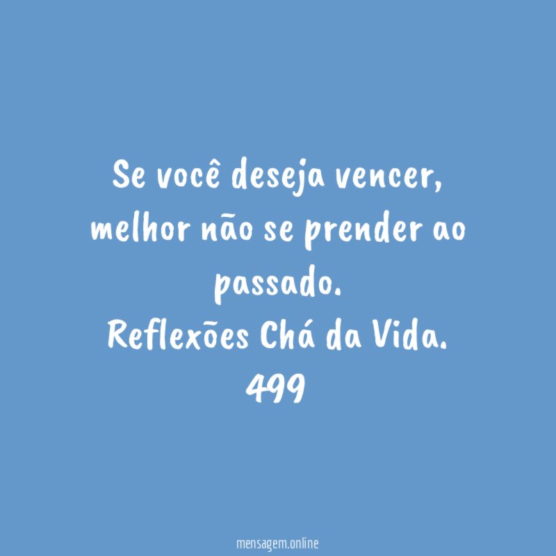 Se você deseja vencer, melhor não se prender ao passado.