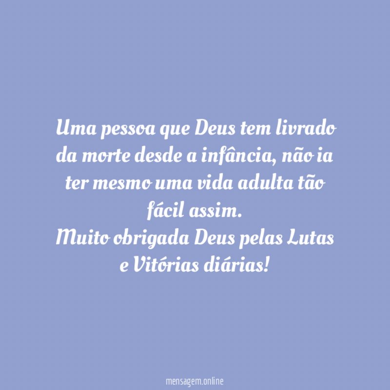 Uma pessoa que Deus tem livrado da morte desde a infância, não ia ter mesmo uma vida adulta tão fácil assim.