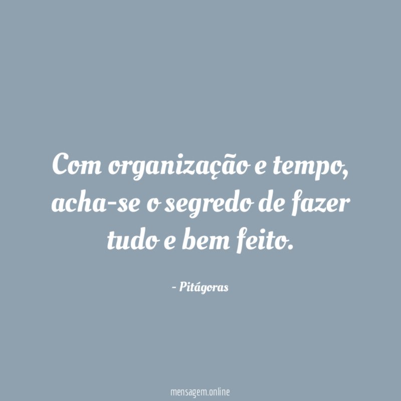 Com organização e tempo