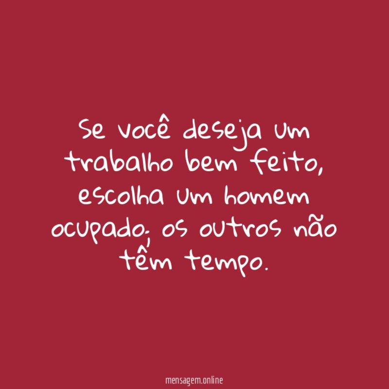 Se você deseja um trabalho bem feito