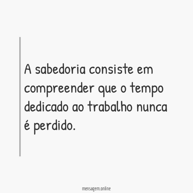 A sabedoria consiste em compreender que o tempo