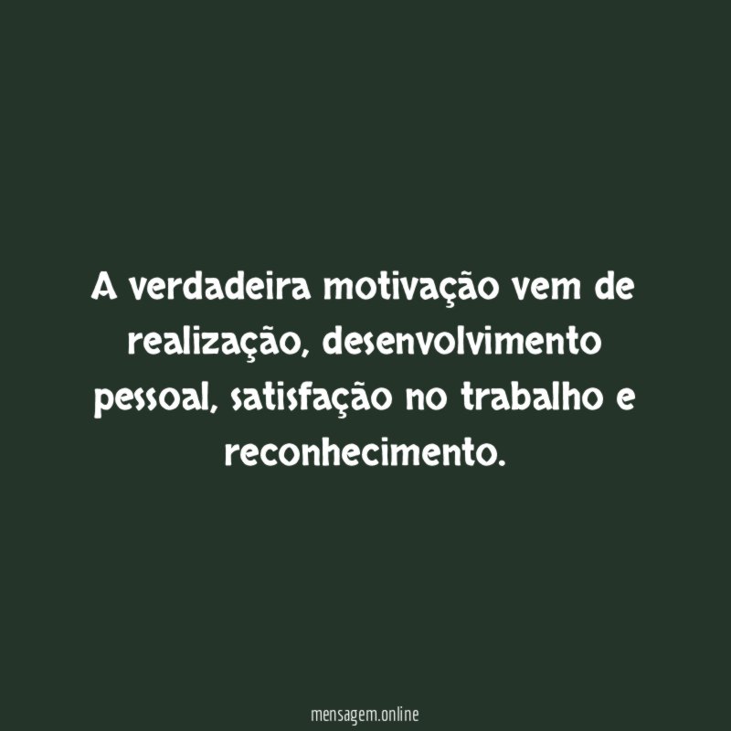 A verdadeira motivação vem de realização