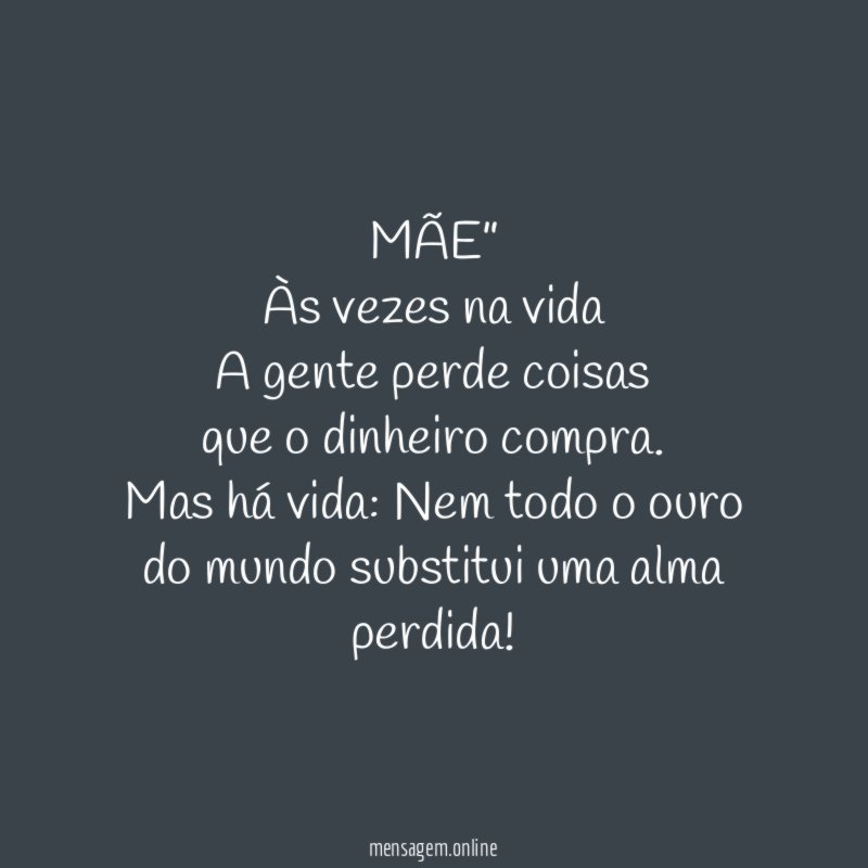 MÃE” Às vezes na vida A gente perde coisas que