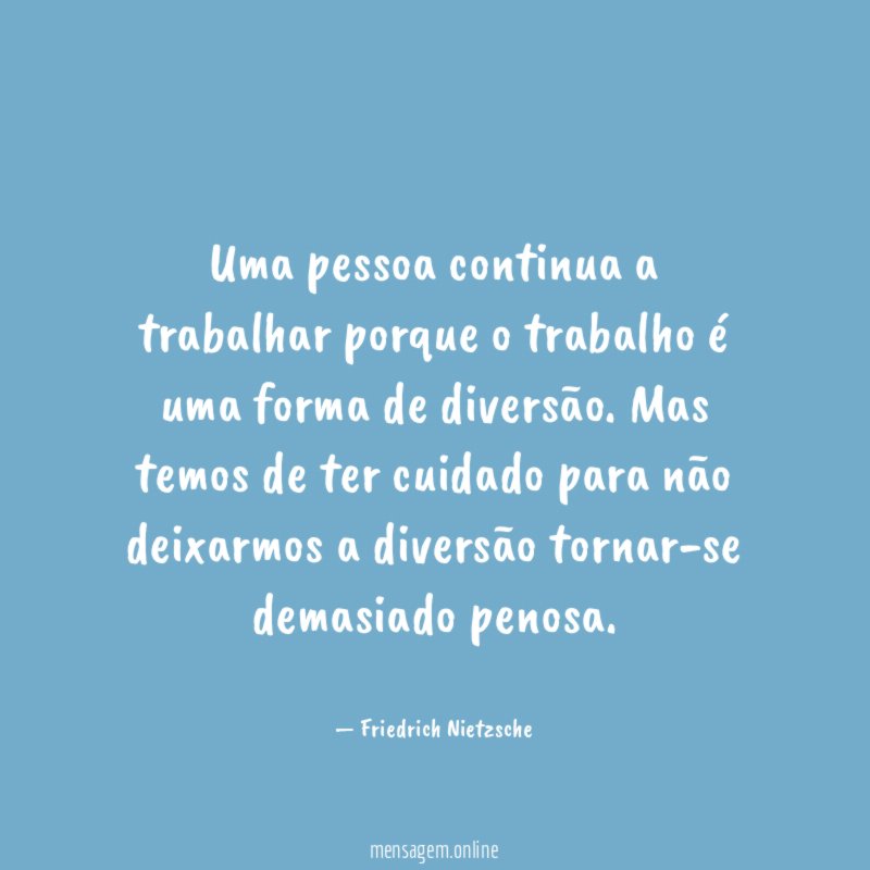Uma pessoa continua a trabalhar porque o trabalho