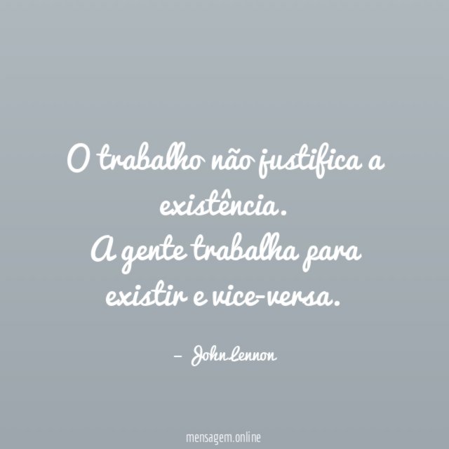 O trabalho não justifica a existência