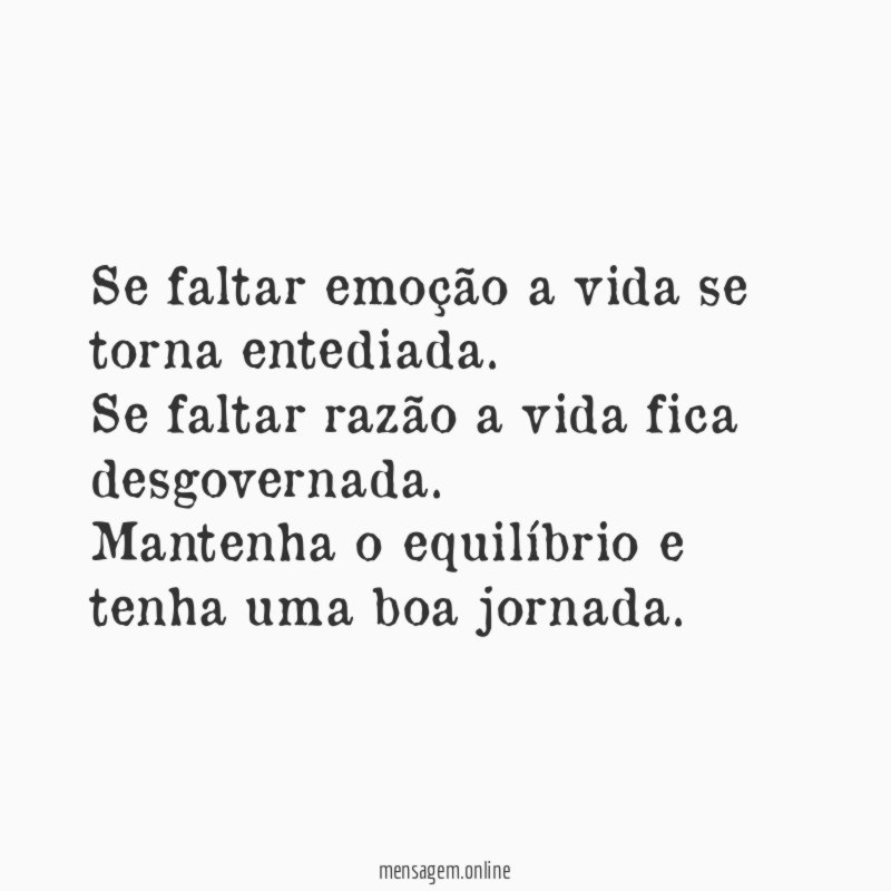 Se faltar emoção a vida se torna entediada
