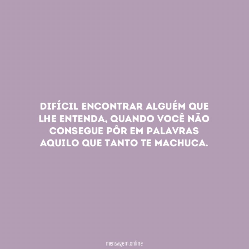 Difícil encontrar alguém que lhe entenda