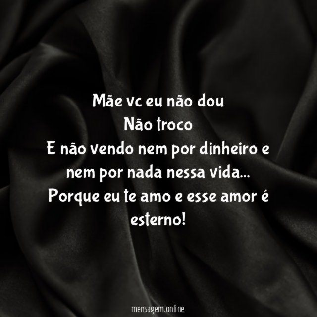Mãe vc eu não dou Não troco E não vendo