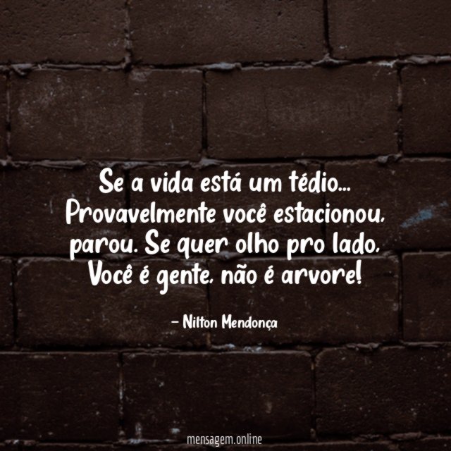 Se a vida está um tédio