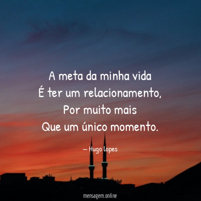 A meta da minha vida É ter um relacionamento