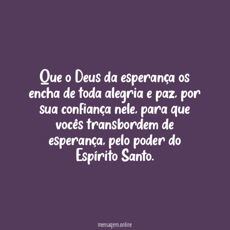 Que o Deus da esperança os encha de