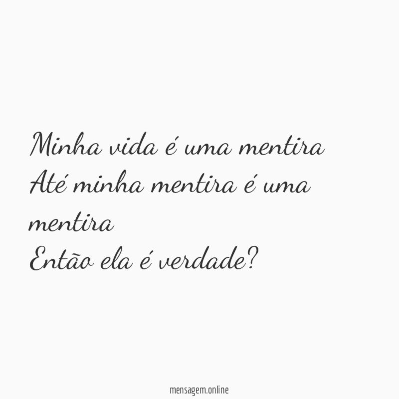 Minha vida é uma mentira Até minha mentira é