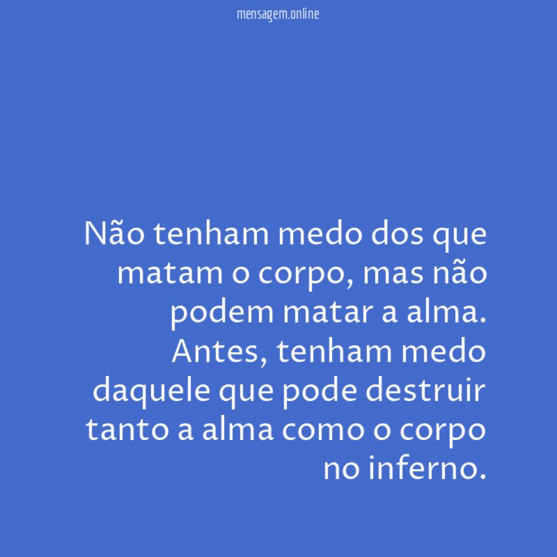 Não tenham medo dos que matam o corpo