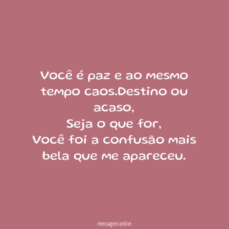 Você é paz e ao mesmo tempo caos