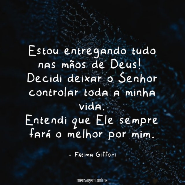 Estou entregando tudo nas mãos de Deus