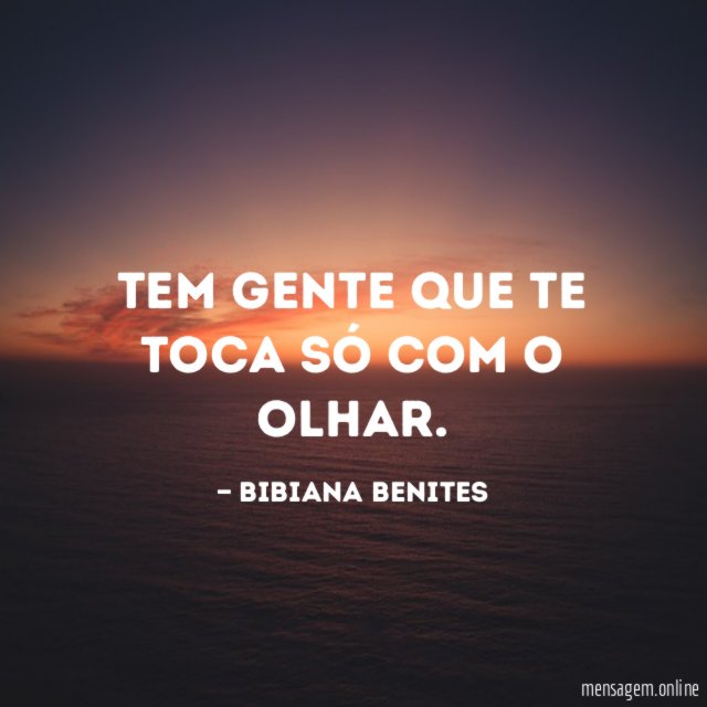 Tem gente que te toca só com o olhar