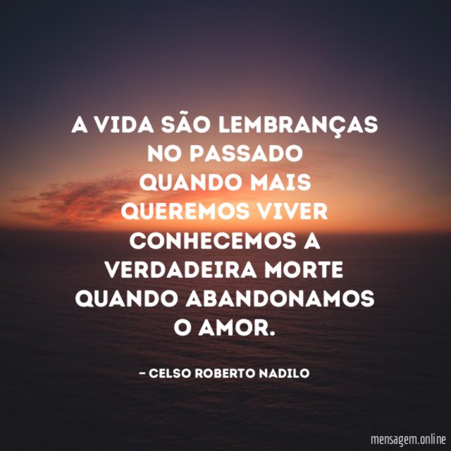 a vida são lembranças no passado quando mais queremos