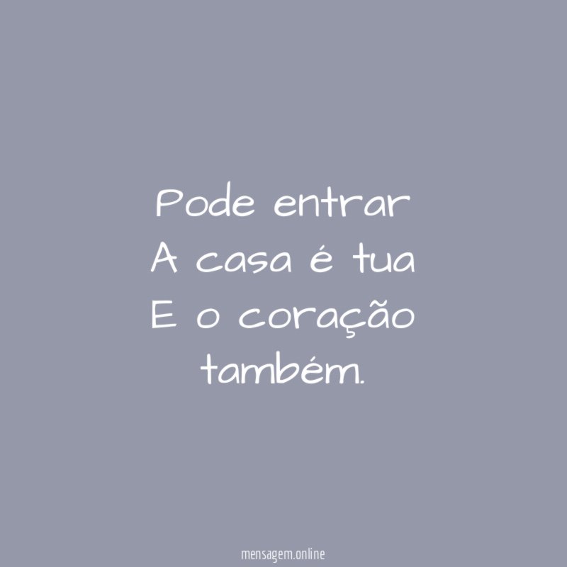 Pode entrar A casa é tua E o coração também