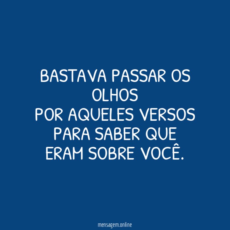 Bastava passar os olhos por aqueles versos para saber que eram