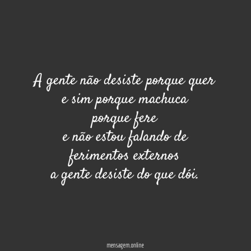 A gente não desiste porque quer e sim porque