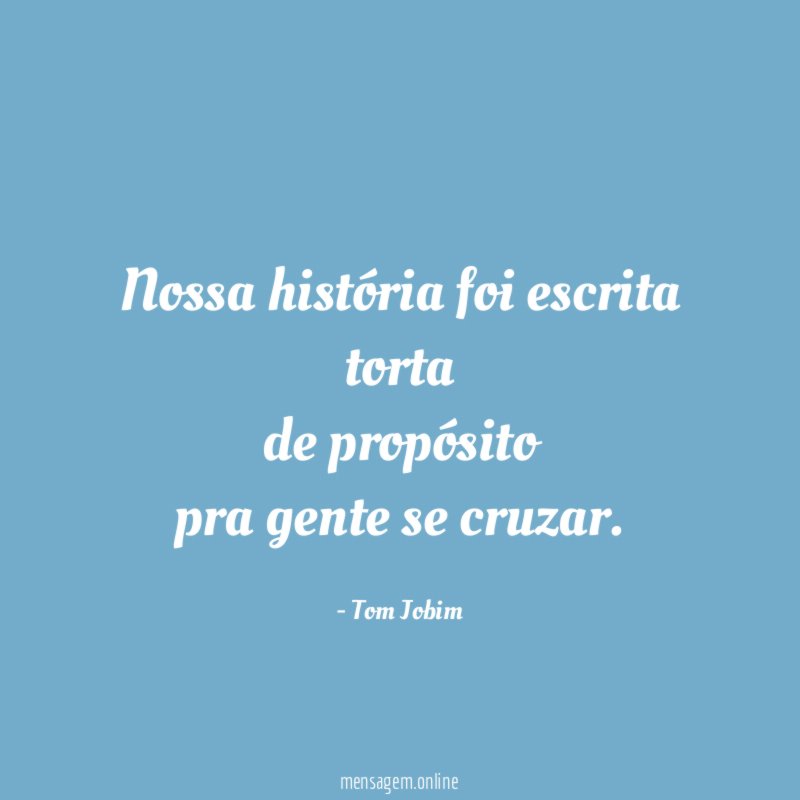 Nossa história foi escrita torta de propósito pra gente se