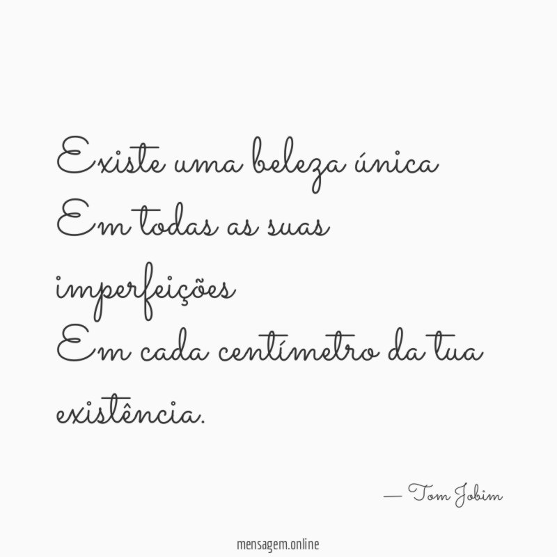 Existe uma beleza única Em todas as suas imperfeições Em