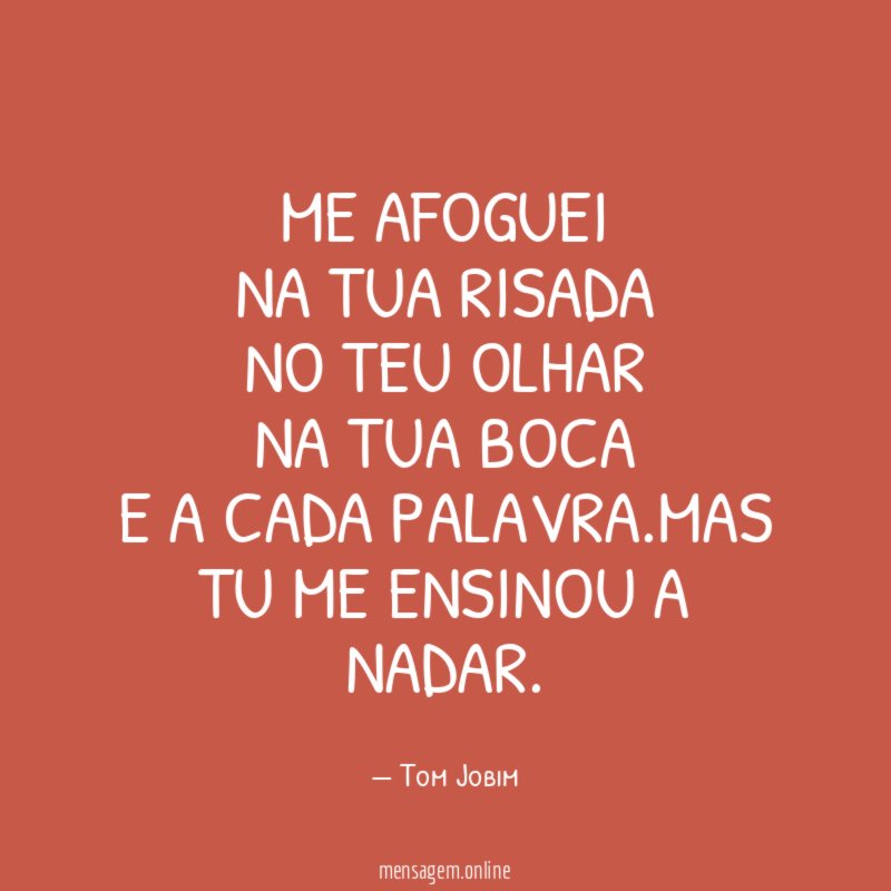 Me afoguei na tua risada no teu olhar na tua boca