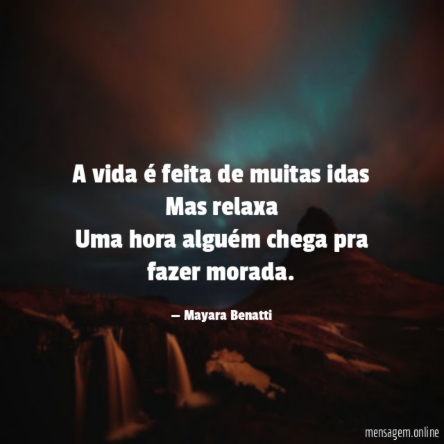 A vida é feita de muitas idas Mas relaxa Uma
