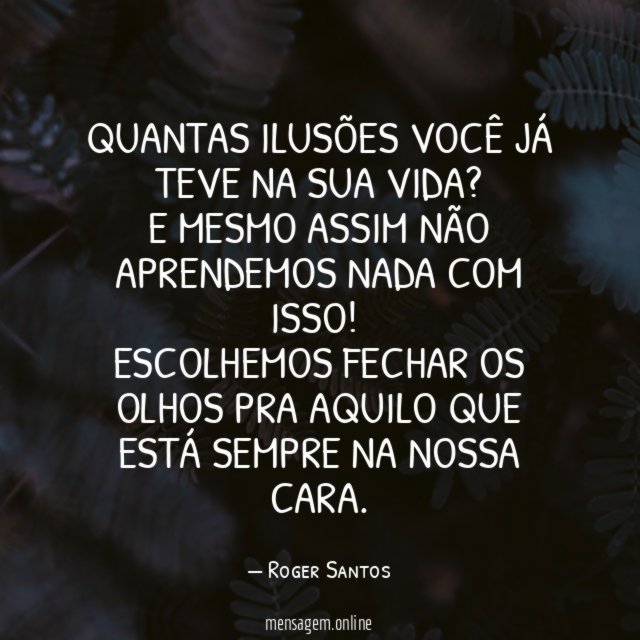 Quantas ilusões você já teve na sua vida