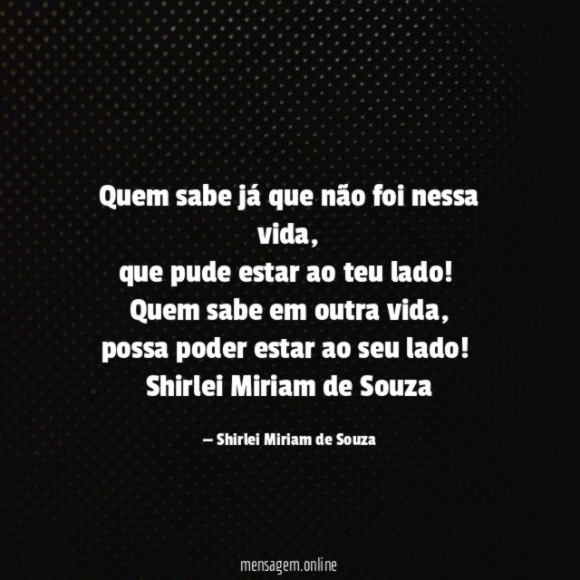 Quem sabe já que não foi nessa vida