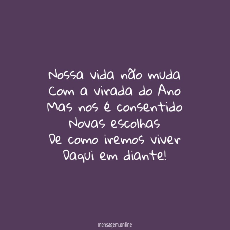 Nossa vida não muda Com a virada do Ano Mas