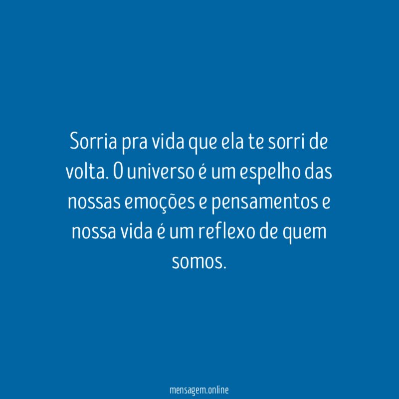 Sorria pra vida que ela te sorri de volta