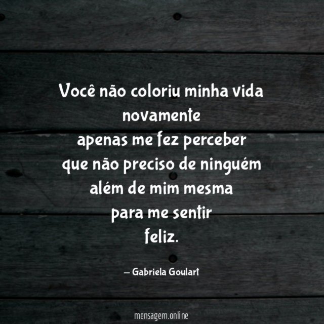 você não coloriu minha vida novamente apenas me fez