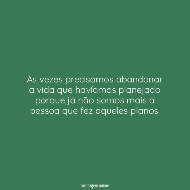 As vezes precisamos abandonar a vida que havíamos